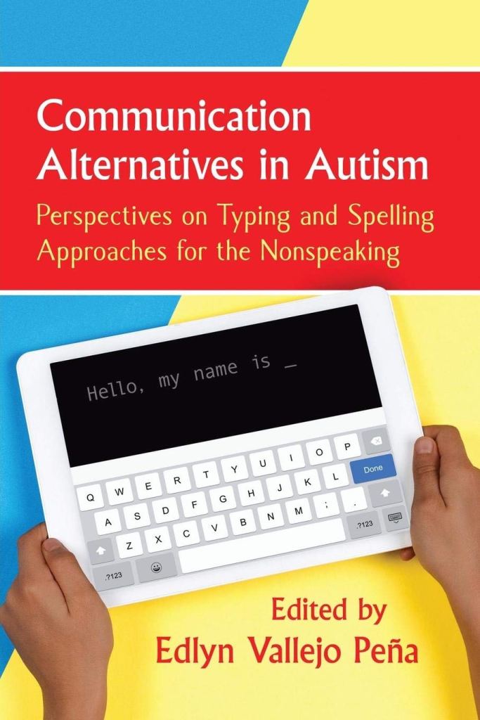 Yellow and blue book cover showing two hands holding an Augmentative and Alternative Communication (AAC) device with the words "Hello, my name is" on its screen. The title, Communication Alternatives in Autism, is in white font, and the subtitle, Perspectives on Typing and Spelling Approaches for the Nonspeaking, is in yellow font; both appear against a red background across the top. At the bottom, the editor’s name, Edited by Edlyn Vallejo Pena, is in red font.